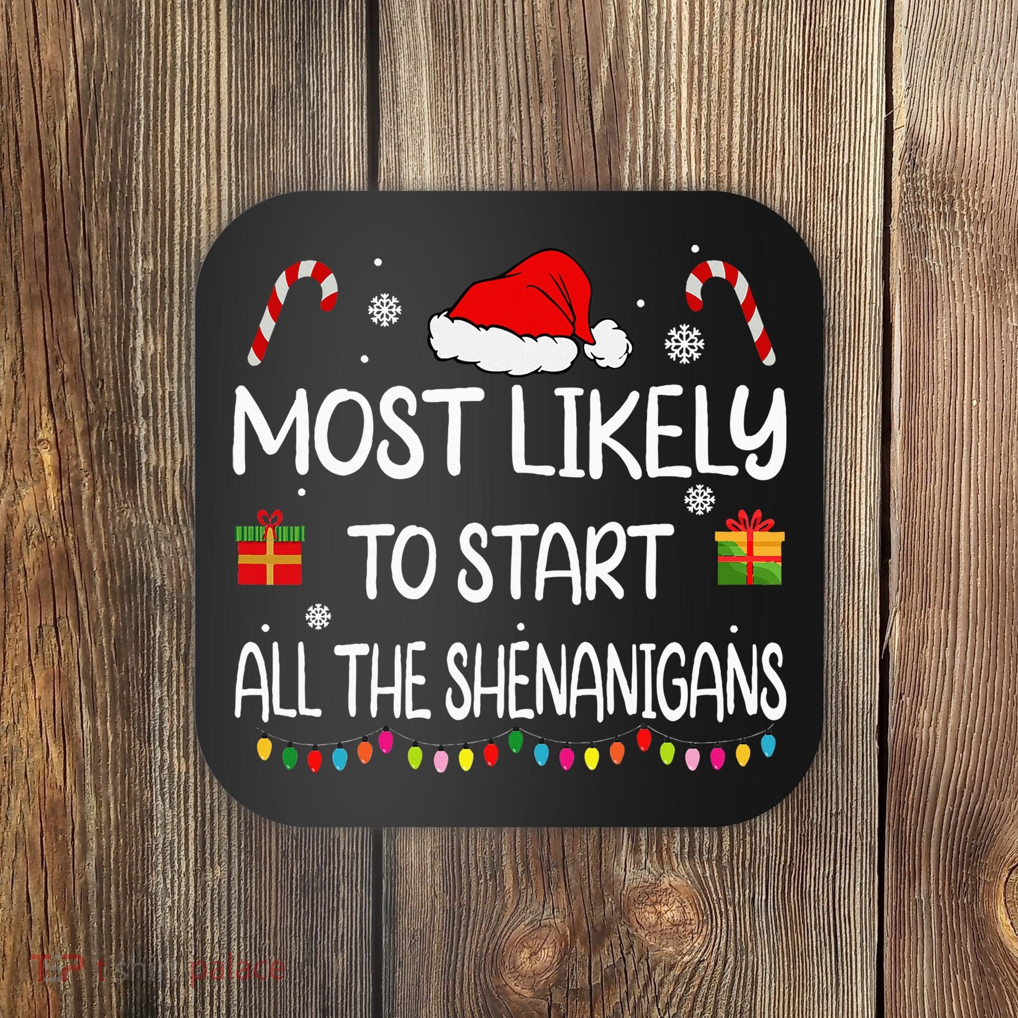 Most Likely To Start All The Shenanigans Family Christmas Coaster