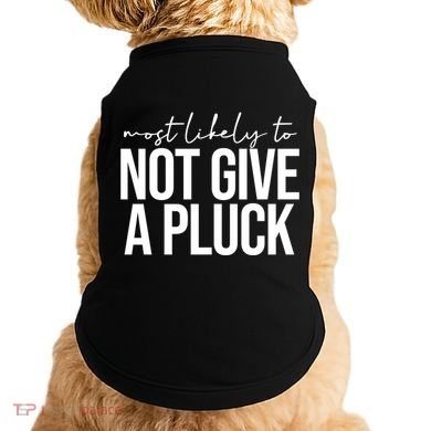 Most Likely To Not Give A Pluck Doggie Tank