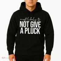 Most Likely To Not Give A Pluck Hoodie thumb 2