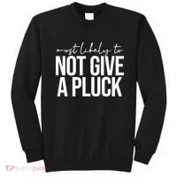 Most Likely To Not Give A Pluck Sweatshirt thumb 0