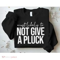 Most Likely To Not Give A Pluck Sweatshirt thumb 2