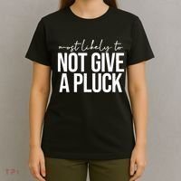 Most Likely To Not Give A Pluck T-Shirt thumb 4