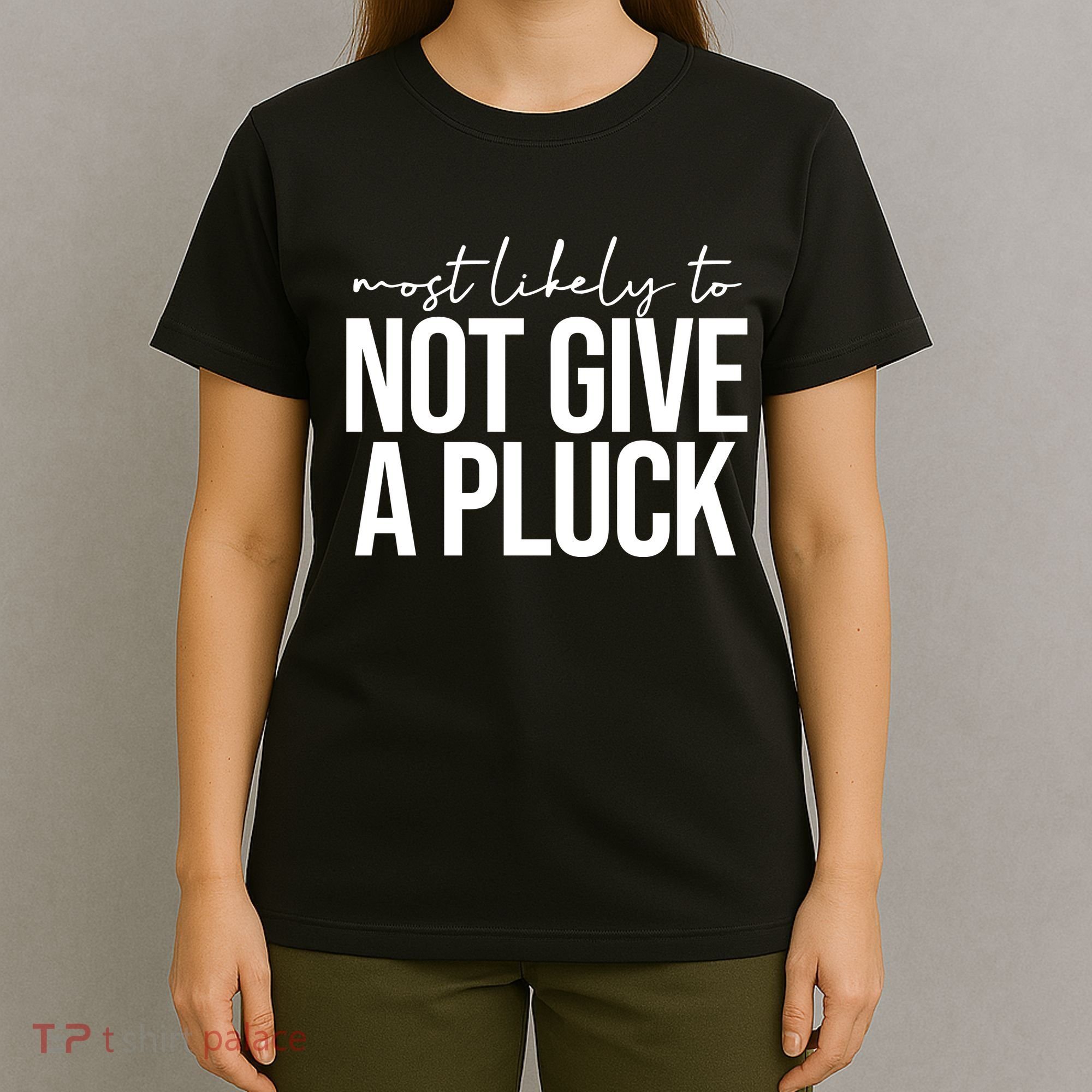 Most Likely To Not Give A Pluck T-Shirt