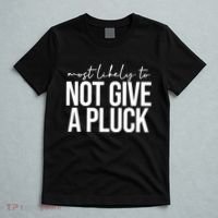 Most Likely To Not Give A Pluck T-Shirt thumb 5