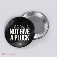 Most Likely To Not Give A Pluck Button thumb 0