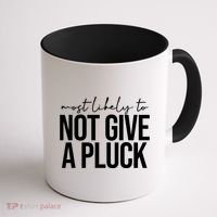 Most Likely To Not Give A Pluck Coffee Mug thumb 1