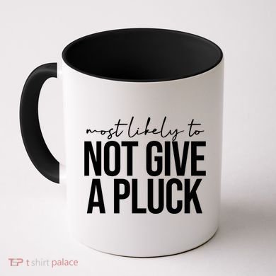 Most Likely To Not Give A Pluck Coffee Mug