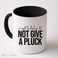 Most Likely To Not Give A Pluck Coffee Mug thumb 0