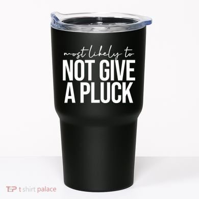 Most Likely To Not Give A Pluck Tumbler