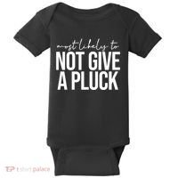 Most Likely To Not Give A Pluck Baby Bodysuit thumb 0