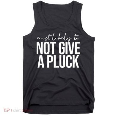 Most Likely To Not Give A Pluck Tank Top