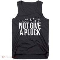 Most Likely To Not Give A Pluck Tank Top thumb 0