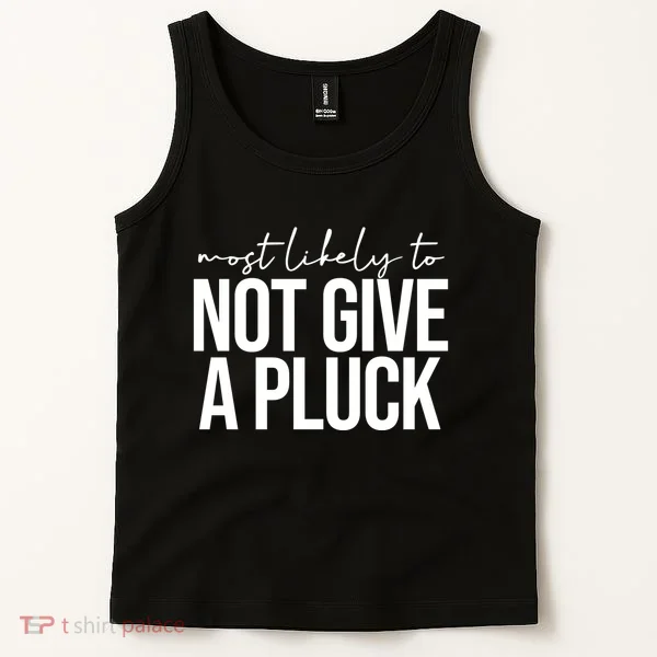 Most Likely To Not Give A Pluck Tank Top