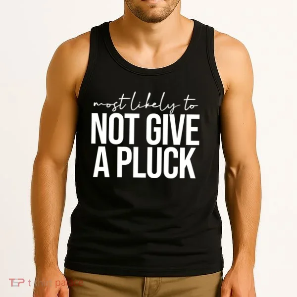 Most Likely To Not Give A Pluck Tank Top