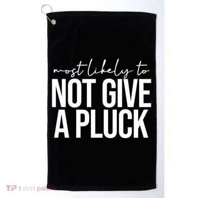 Most Likely To Not Give A Pluck Golf Towel
