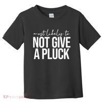 Most Likely To Not Give A Pluck Toddler T-Shirt thumb 0