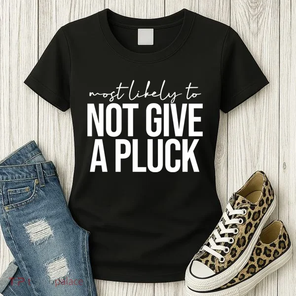 Most Likely To Not Give A Pluck Women's T-Shirt