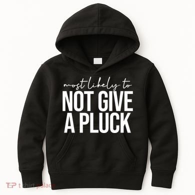 Most Likely To Not Give A Pluck Kids Hoodie