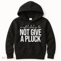 Most Likely To Not Give A Pluck Kids Hoodie thumb 0