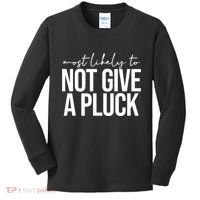 Most Likely To Not Give A Pluck Kids Long Sleeve Shirt thumb 0