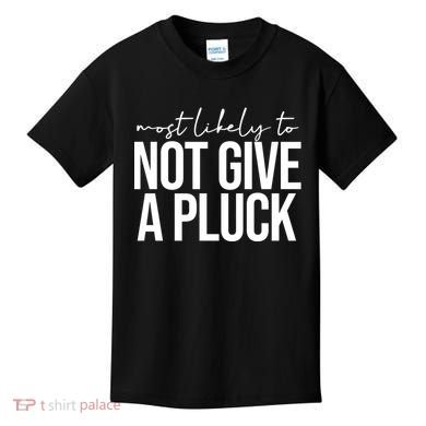 Most Likely To Not Give A Pluck Kids T-Shirt