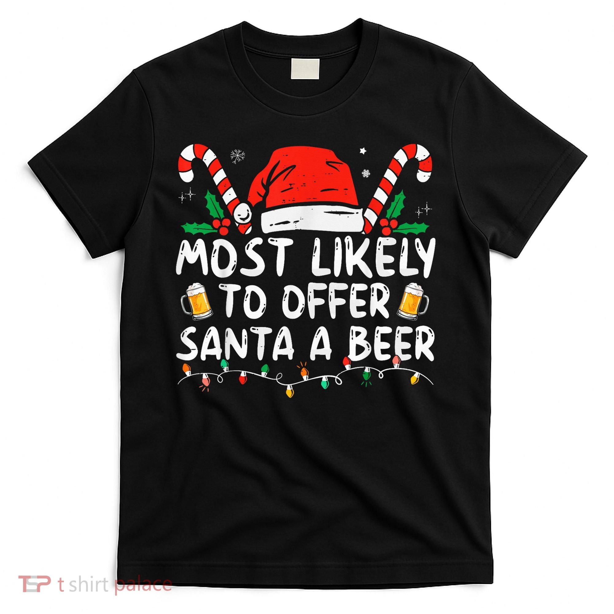 Most Likely To Offer Santa A Beer Funny Drinking Christmas T-Shirt