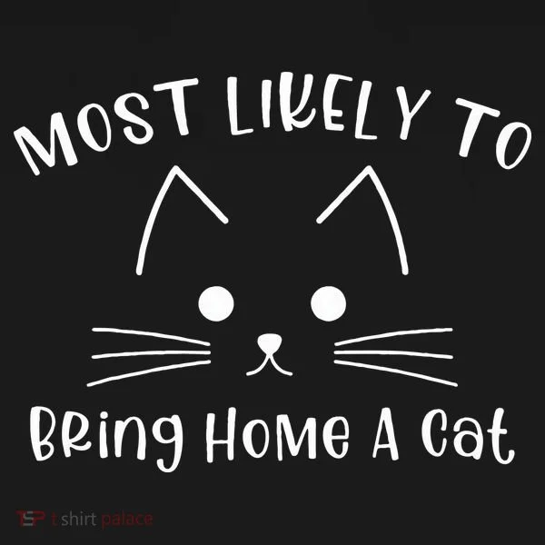Most Likely To Bring Home A Cat Women's T-Shirt