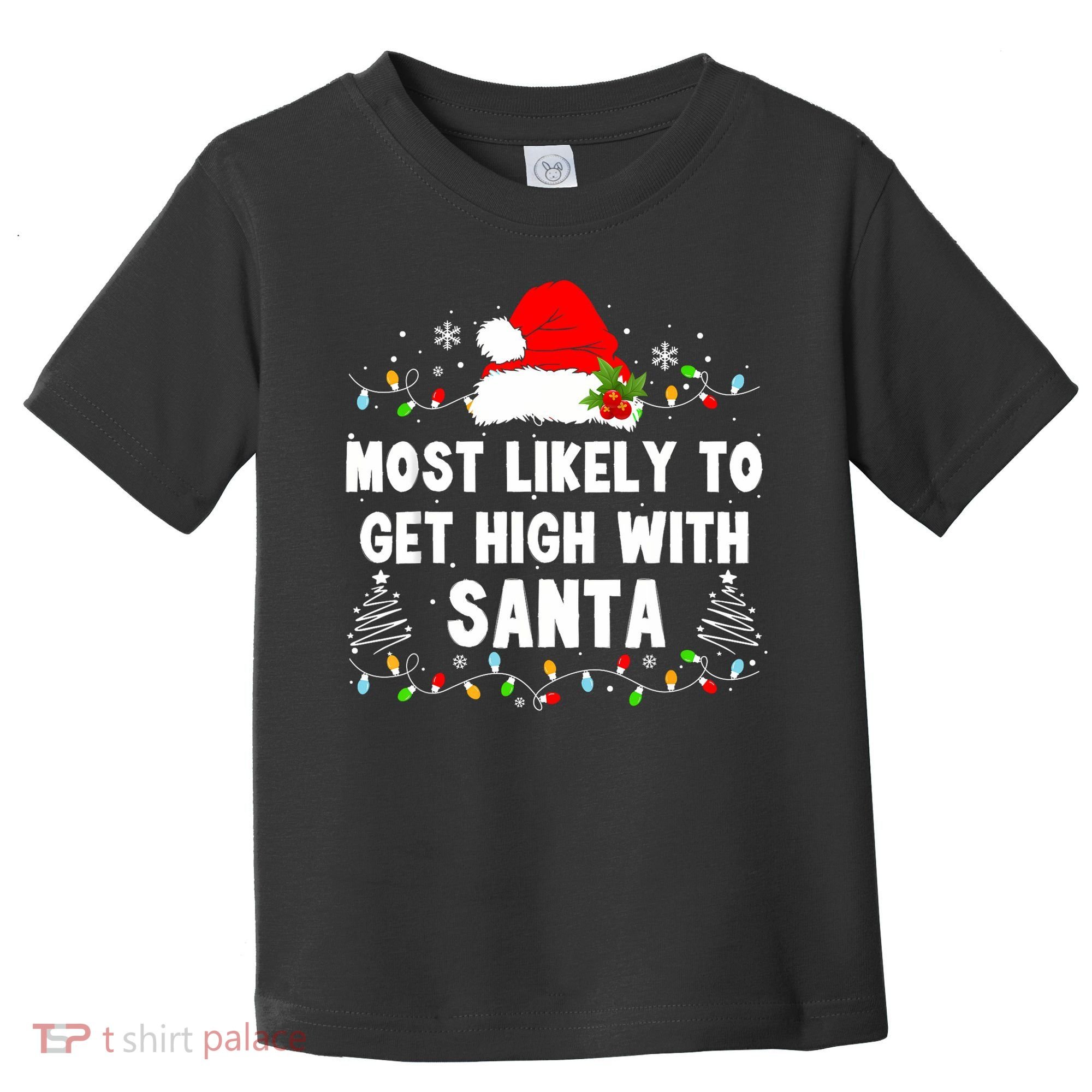 Most Likely To Get High With Santa Christmas Funny Adult Toddler T-Shirt