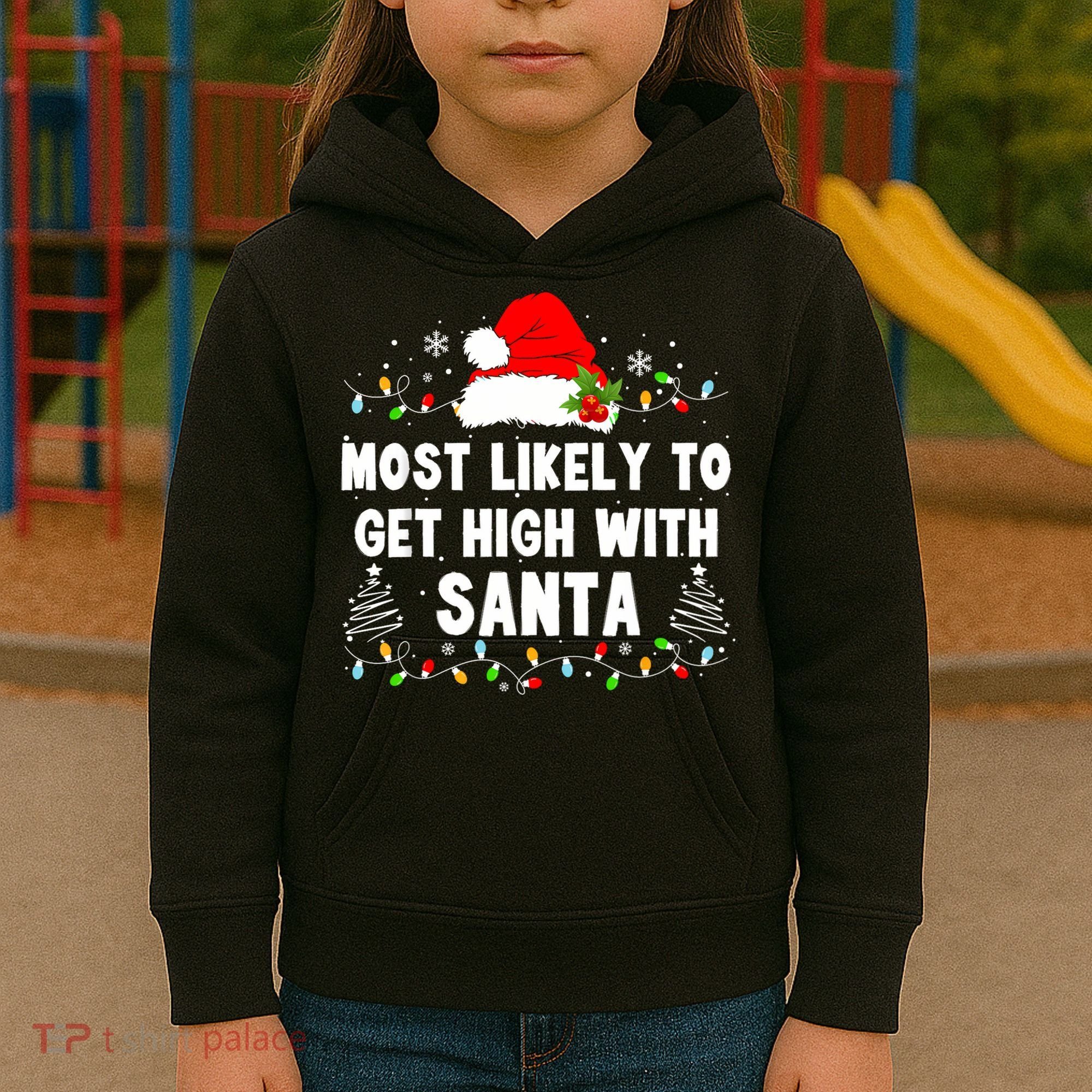 Most Likely To Get High With Santa Christmas Funny Adult Kids Hoodie