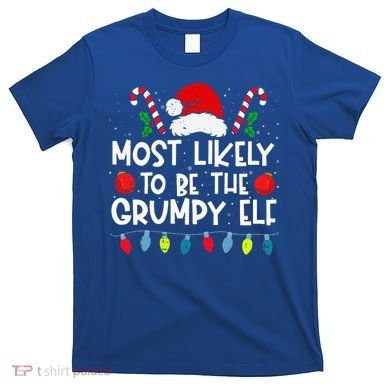 Most Likely To Be The Grumpy Elf Family Crew Christmas  T-Shirt