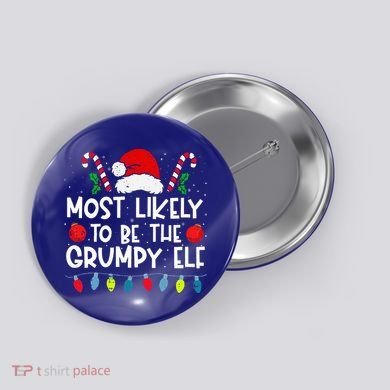 Most Likely To Be The Grumpy Elf Family Crew Christmas  Button