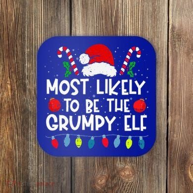 Most Likely To Be The Grumpy Elf Family Crew Christmas  Coaster