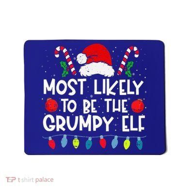 Most Likely To Be The Grumpy Elf Family Crew Christmas  Mousepad