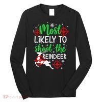 Most Likely To Shoot The Reindeer Funny Holiday Christmas Long Sleeve Shirt thumb 0
