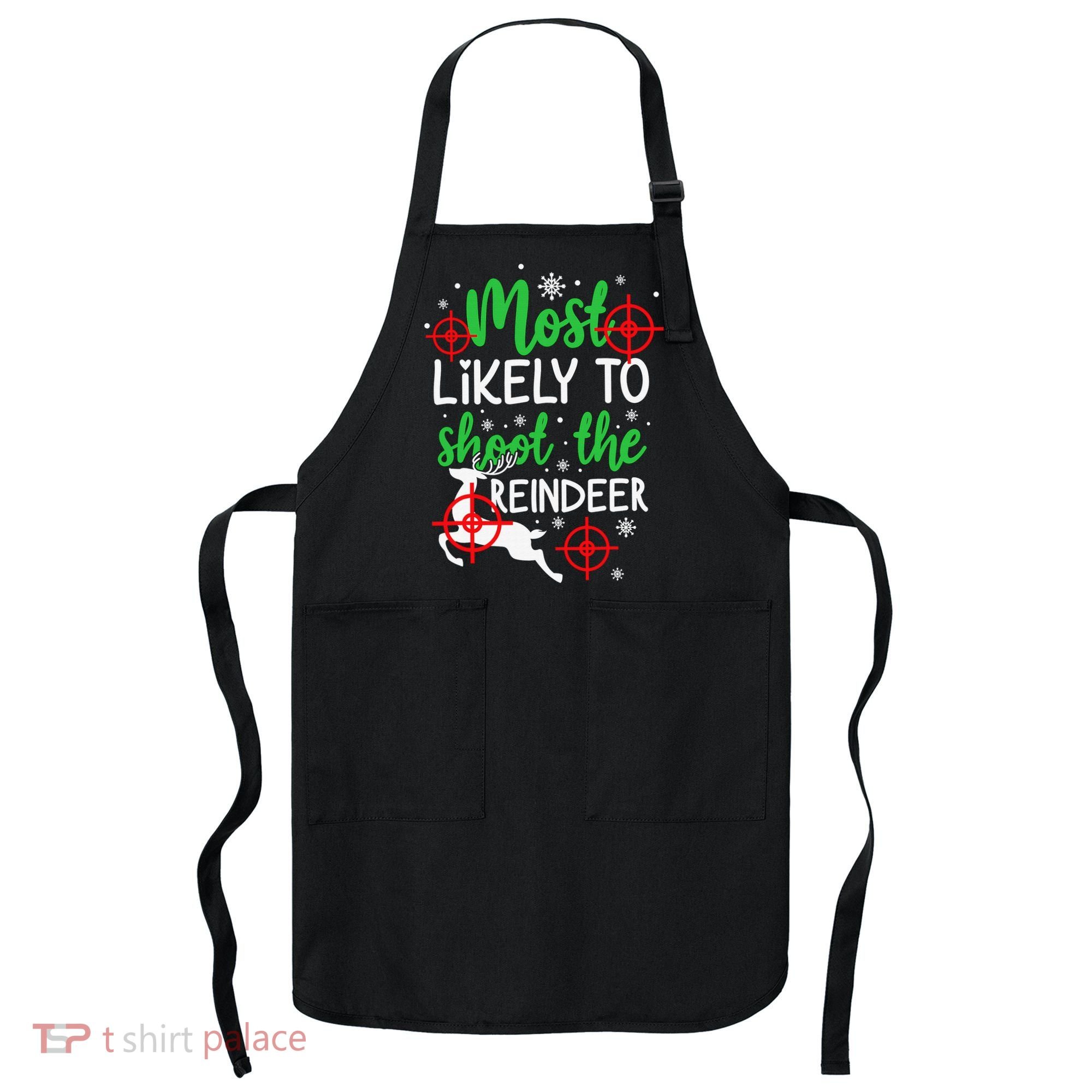 Most Likely To Shoot The Reindeer Funny Holiday Christmas Apron