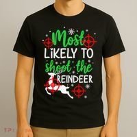 Most Likely To Shoot The Reindeer Funny Holiday Christmas T-Shirt thumb 3