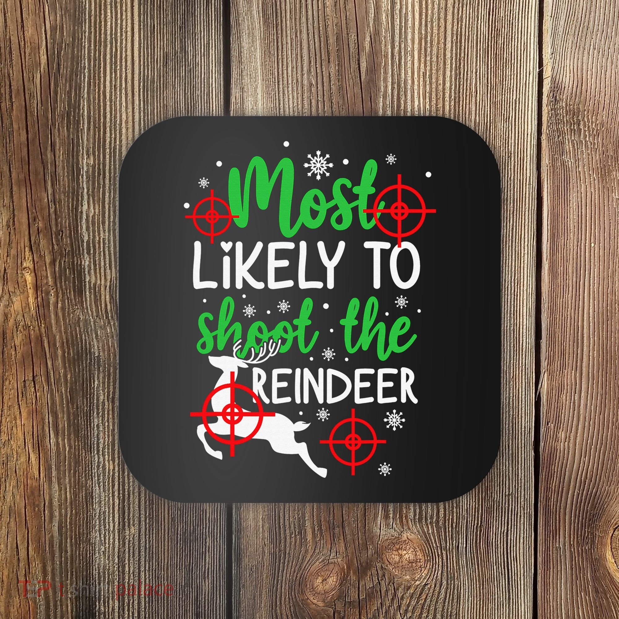 Most Likely To Shoot The Reindeer Funny Holiday Christmas Coaster