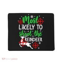 Most Likely To Shoot The Reindeer Funny Holiday Christmas Mousepad thumb 0