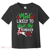 Most Likely To Shoot The Reindeer Funny Holiday Christmas Toddler T-Shirt thumb 0