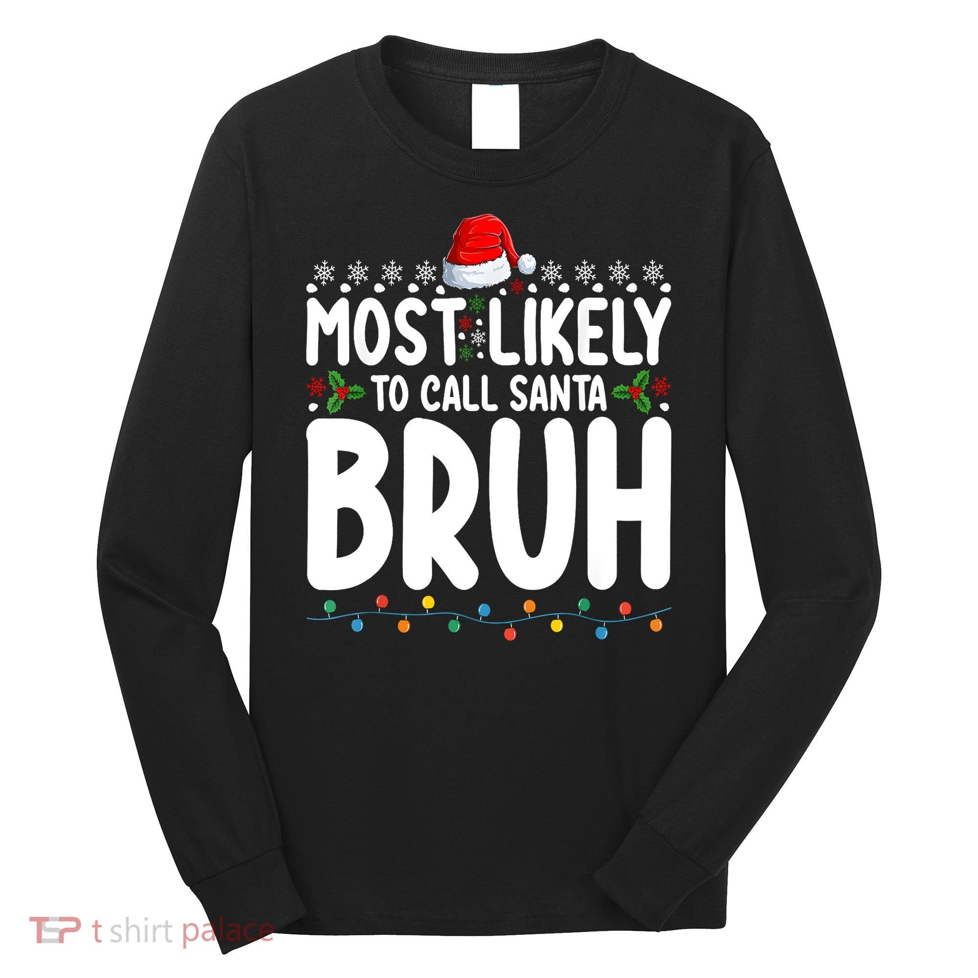 Most Likely To Call Santa Claus Bruh Christmas Long Sleeve Shirt