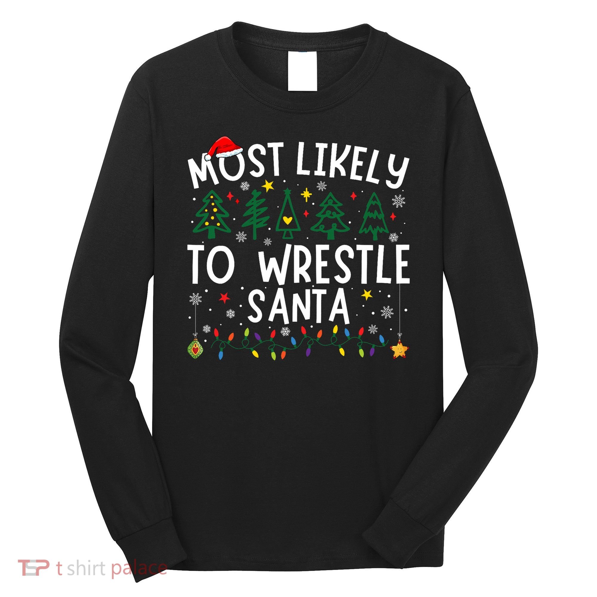 Most Likely To Wrestle Santa Matching Christmas Long Sleeve Shirt