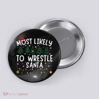 Most Likely To Wrestle Santa Matching Christmas Button thumb 0