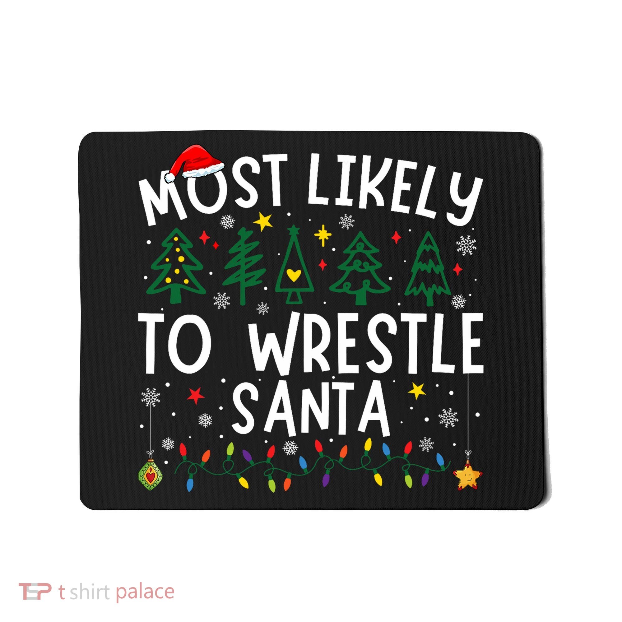 Most Likely To Wrestle Santa Matching Christmas Mousepad