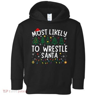 Most Likely To Wrestle Santa Matching Christmas Toddler Hoodie