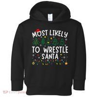 Most Likely To Wrestle Santa Matching Christmas Toddler Hoodie thumb 0
