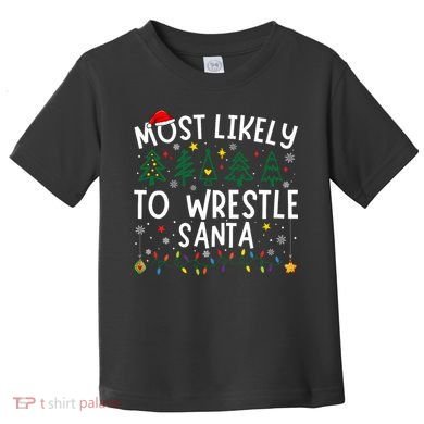 Most Likely To Wrestle Santa Matching Christmas Toddler T-Shirt