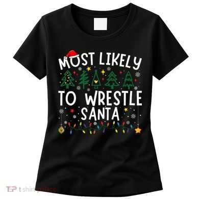 Most Likely To Wrestle Santa Matching Christmas Women's T-Shirt