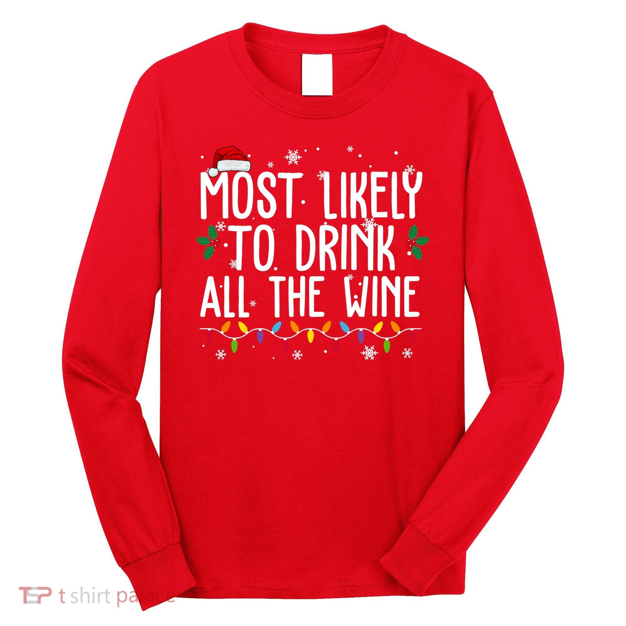 Most Likely To Drink All The Wine Funny Christmas Long Sleeve Shirt