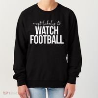 Most Likely To Watch Football Funny Women's Sweatshirt thumb 0
