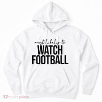 Most Likely To Watch Football Funny Hoodie thumb 0